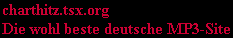 charthitz.tsx.org
Die wohl beste deutsche MP3-Site
